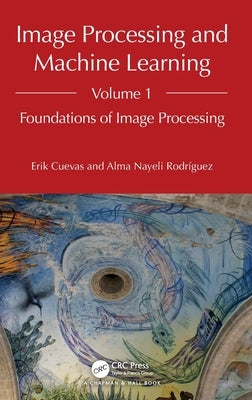 Image Processing and Machine Learning, Volume 1: Foundations of Image Processing by Cuevas, Erik