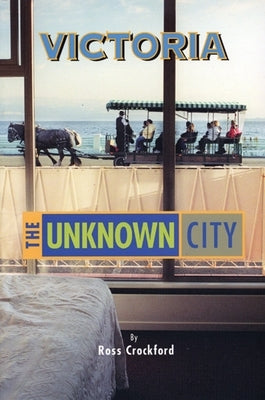 Victoria: The Unknown City by Crockford, Ross