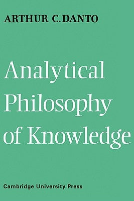 Analytical Philosophy of Knowledge by Danto, Arthur Coleman