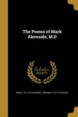 The Poems of Mark Akenside, M.D by Akenside, Mark 1721-1770