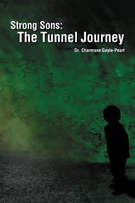 Strong Sons: The Tunnel Journey by Gayle-Peart, Charmane