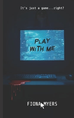 Play With Me: Create life, Control it, Destroy it by Myers, Fiona