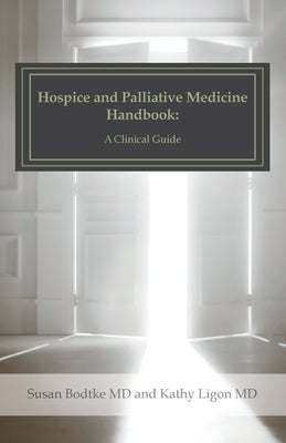 Hospice and Palliative Medicine Handbook: A Clinical Guide by Ligon MD, Kathy