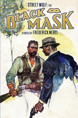 Street Wolf: The Black Mask Stories of Frederick Nebel by Preston, Rob