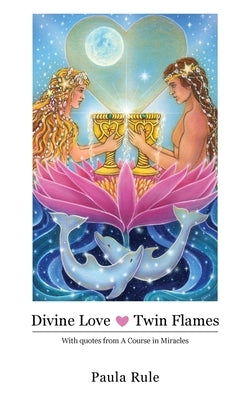 Divine Love Twin Flames by Rule, Paula