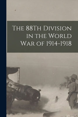 The 88Th Division in the World War of 1914-1918 by Anonymous
