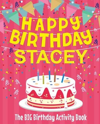 Happy Birthday Stacey - The Big Birthday Activity Book: Personalized Children's Activity Book by Birthdaydr