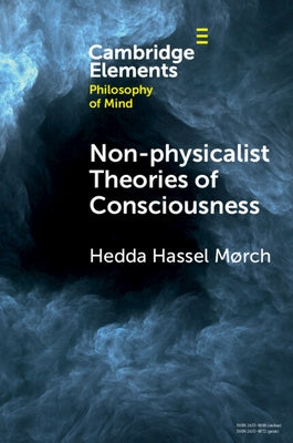 Non-Physicalist Theories of Consciousness by Mørch, Hedda Hassel