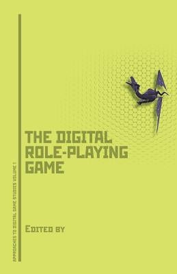 Dungeons, Dragons, and Digital Denizens: The Digital Role-Playing Game by Voorhees, Gerald A.