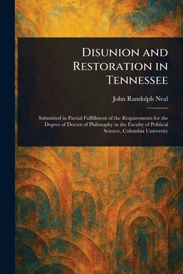 Disunion and Restoration in Tennessee by Neal, John Randolph
