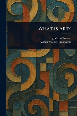What Is Art? by Tolstoy, Leo Graf