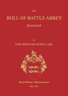 The Roll of Battle Abbey, Annotated by Burke, John Bernard