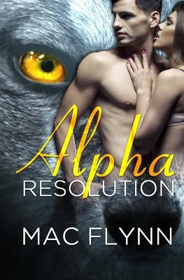 Alpha Resolution (Alpha Blood #3) (Werewolf Romance) by Flynn, Mac