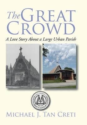 The Great Crowd: A Love Story About a Large Urban Parish by Tan Creti, Michael J.