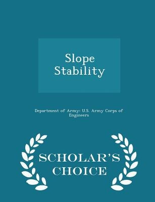 Slope Stability - Scholar's Choice Edition by Department of Army U. S. Army Corps of E