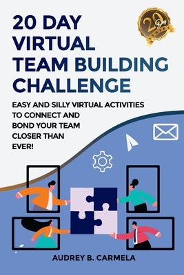 20 Day Virtual Team Building Challenge: Easy and Silly Virtual Activities to Connect and Bond Your Team Closer than Ever! by Hilgen, Jim