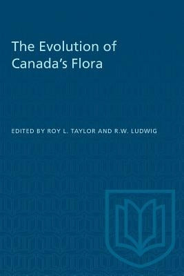 The Evolution of Canada's Flora by Taylor, Roy L.