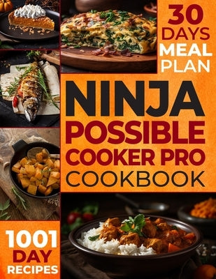 The Ultimate Ninja Possible Cooker Pro Cookbook for Beginners: Masterful Home Cooking: 1001 Days of Budget-Friendly Recipes, Including Slow Cook, Stea by Adams, Stella