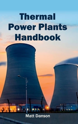 Thermal Power Plants Handbook by Danson, Matt