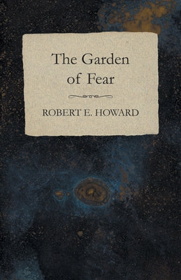 The Garden of Fear by Howard, Robert E.