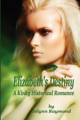 Elizabeth's Destiny: A Kinky Historical Romance by Scott, Rachel