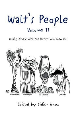 Walt's People - Volume 11: Talking Disney with the Artists who Knew Him by Edited by Didier Ghez