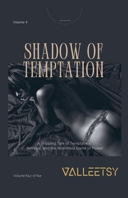 Shadow of Temptation - A Gripping Tele of Temptation, Betrayal and the Relentless Game of Power by Valleetsy, Maria