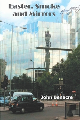 Easter, Smoke and Mirrors: Prequel to Shape, Shine and Shadow by Inc, John Benacre