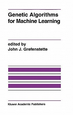 Genetic Algorithms for Machine Learning by Grefenstette, John J.