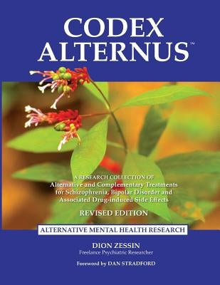 Codex Alternus: A Research Collection Of Alternative and Complementary Treatments for Schizophrenia, Bipolar Disorder and Associated D by Stradford, Dan