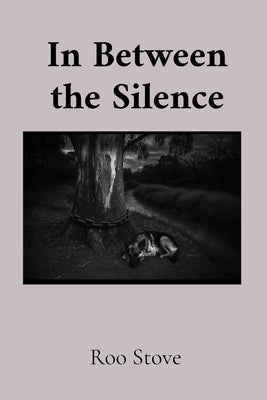 In Between the Silence by Stove, Roo