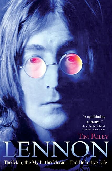 Lennon: The Man, the Myth, the Music - The Definitive Life by Riley, Tim