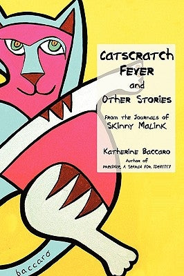 Catscratch Fever and Other Stories: From the Journals of Skinny Malink by Baccaro, Katherine