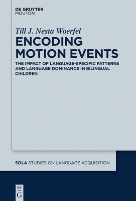 Encoding Motion Events: The Impact of Language-Specific Patterns and Language Dominance in Bilingual Children by Woerfel, Till