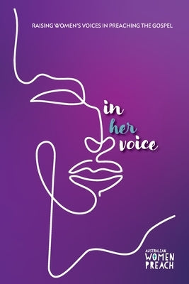 In Her Voice: Raising Women's Voices in Preaching the Gospel by Preach, Australian Women