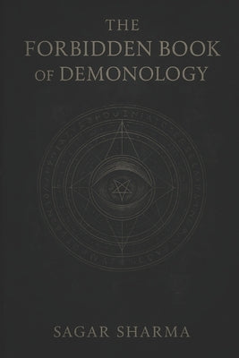 The Forbidden Book of Demonology by Sharma, Sagar