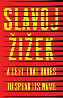A Left That Dares to Speak Its Name: 34 Untimely Interventions by Âiâek, Slavoj