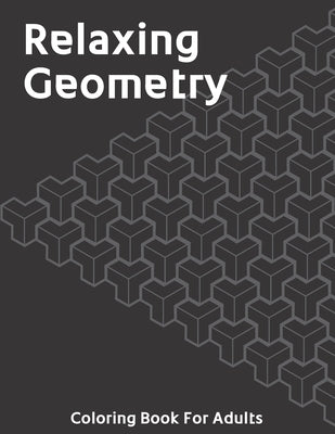 Relaxing Geometry: The Ultimate Coloring Book For Adults with Fun, Easy, and Relaxing Coloring Pages - Over 200 Unique Designs by Crafts, Bonsai