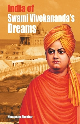 India of swami vivekanand dreams by Shekhar, Himanshu