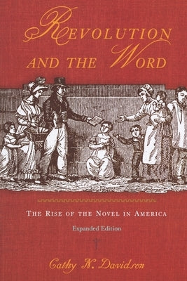 Revolution and the Word: The Rise of the Novel in America by Davidson, Cathy N.