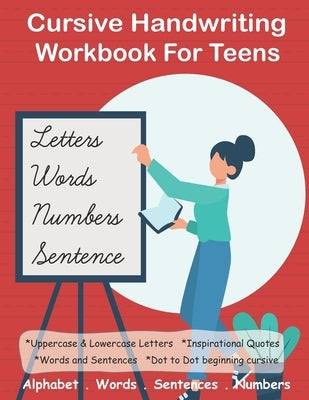 Cursive Handwriting Workbook For Teens: +100 pages 4-in-1 Beginners Writing Practice Book include Letters, Words, Sentences & Numbers by Journals, Kaj