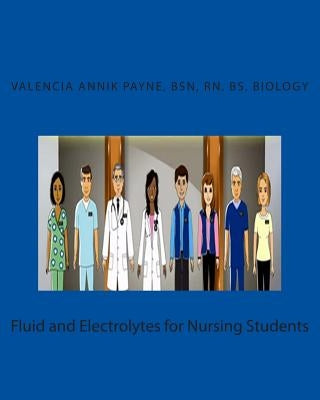 Fluid and Electrolytes for Nursing Students by Payne, Valencia Annik