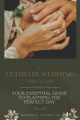 The Ultimate Wedding Checklist: Your Essential Guide to Planning the Perfect Day by Cornelius, Brenda S.
