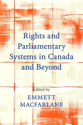 Rights and Parliamentary Systems in Canada and Beyond by MacFarlane, Emmett