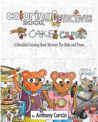 Coloring Book Detectives: A Detailed Coloring Book Mystery for Kids and Teens by Curcio, Anthony