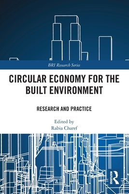 Circular Economy for the Built Environment: Research and Practice by Charef, Rabia