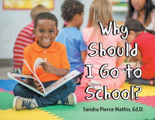 Why Should I Go to School? by Mathis Ed D., Sandra Pierce
