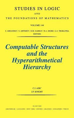 Computable Structures and the Hyperarithmetical Hierarchy: Volume 144 by Ash, C. J.