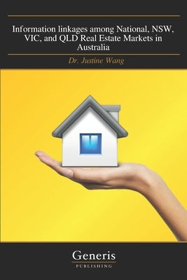 Information linkages among National, NSW, VIC, and QLD Real Estate Markets in Australia by Wang, Justine