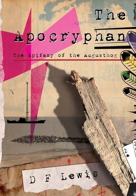 The Apocryphan: The Epiphany of the Augusthog by Lewis, D. F.